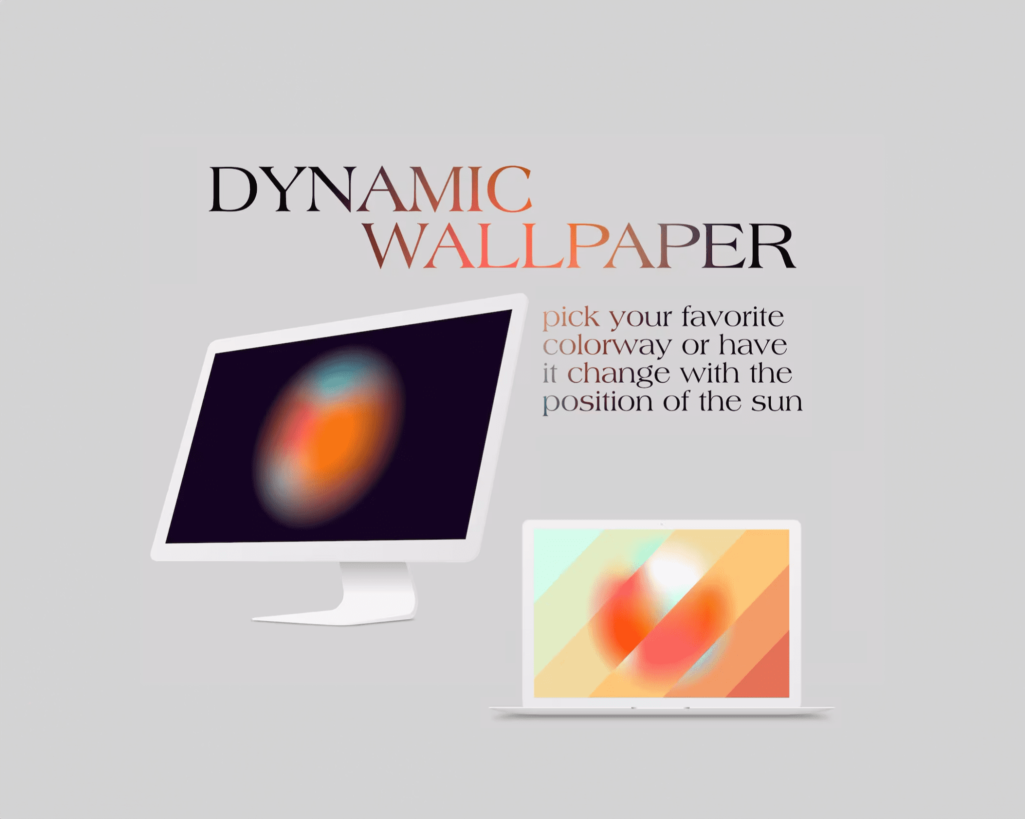 Mockup of gradient wallpapers displayed on a laptop and desktop screen. With the following text: "Dynamic Wallpaper, pick your favorite colorway or have it change with the position of the sun."